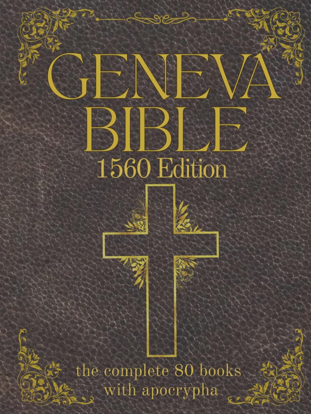 Geneva Bible 1560 Edition (Annotated) with Apocrypha: The Complete English Scriptures with 80 Books of the Old Testament, Lost Apocrypha & New Testament Religion & Esotericism