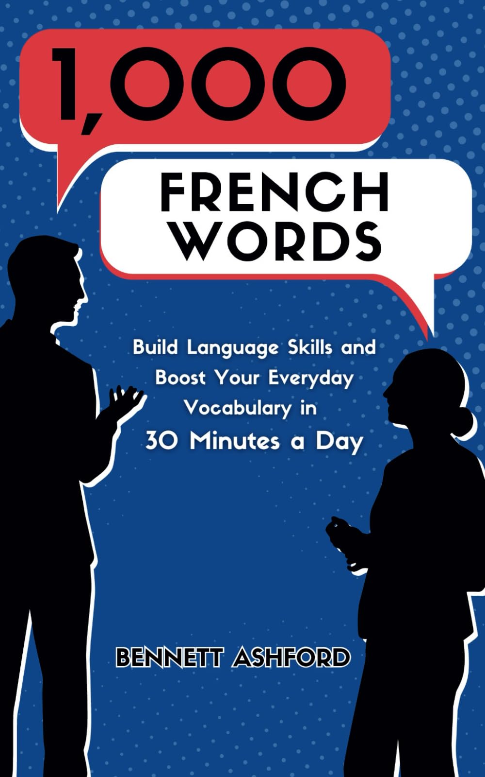 1000 French Words: Build Language Skills and Boost Your Everyday Vocabulary in 30 Minutes a Day Quickly and Easily Learn to Speak Beginner French While You Walk, Exercise, Sleep, Work, or Travel Education & Training