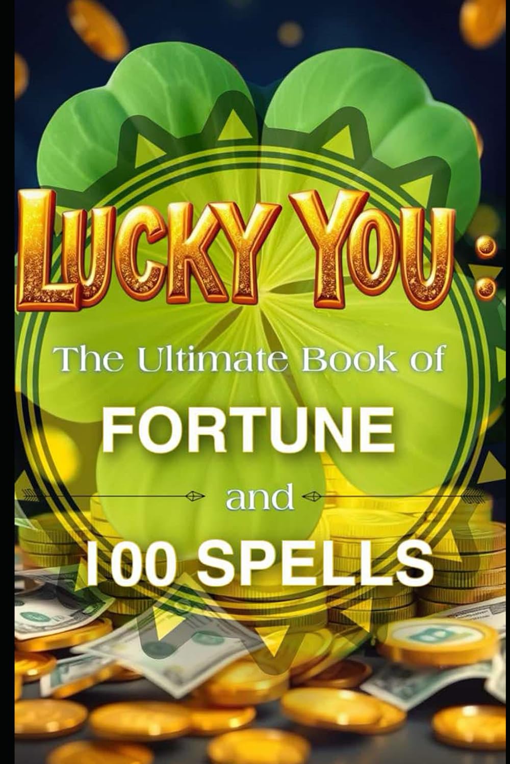 Lucky You: The Ultimate Book of Fortune and 100 Spells Self-help