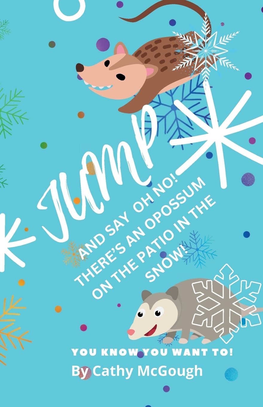 JUMP AND SAY OH NO! THERE'S AN OPOSSUM ON THE PATIO IN THE SNOW! Novels & Short Stories