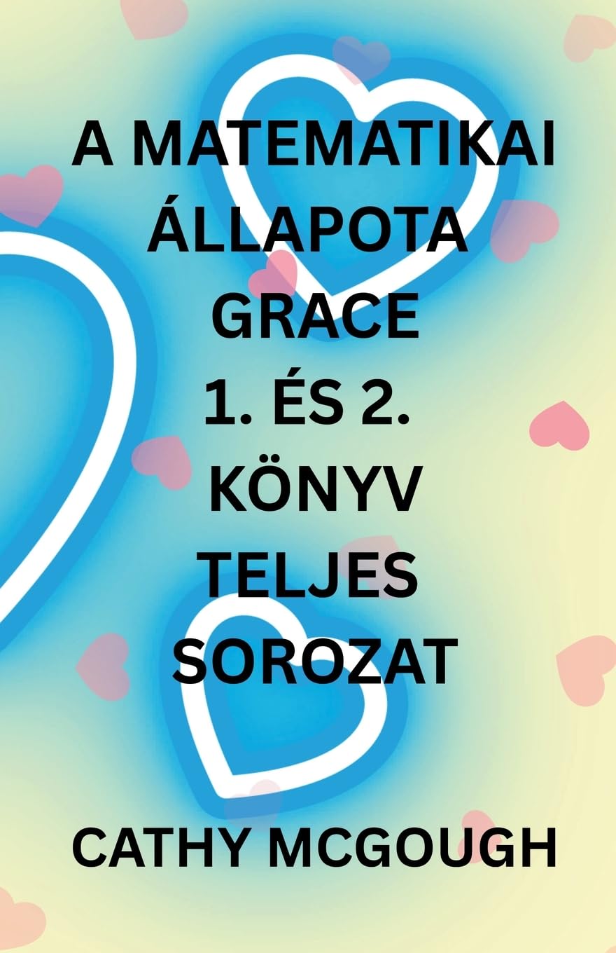 A MATEMATIKAI  ÁLLAPOTA GRACE 1. ÉS 2. KÖNYV TELJES SOROZAT HUNGARIAN EDITION Fiction