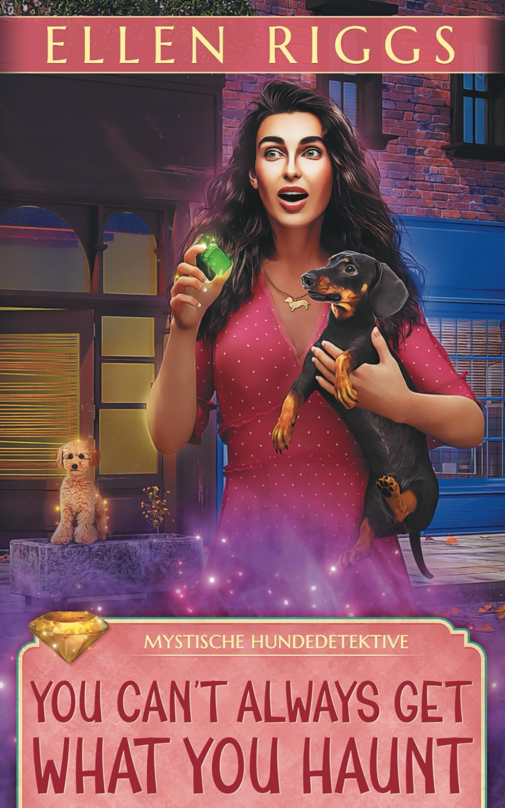 You Can't Always Get What You Haunt (Mystische Hundedetektive, Band 1) Cosy Mystery & Humour