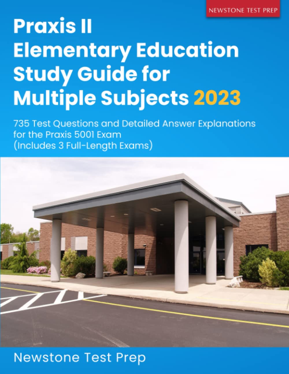 Praxis II Elementary Education Study Guide for Multiple Subjects 2023: 735 Test Questions and Detailed Answer Explanations for the Praxis 5001 Exam (Includes 3 Full-Length Exams) Study Guides