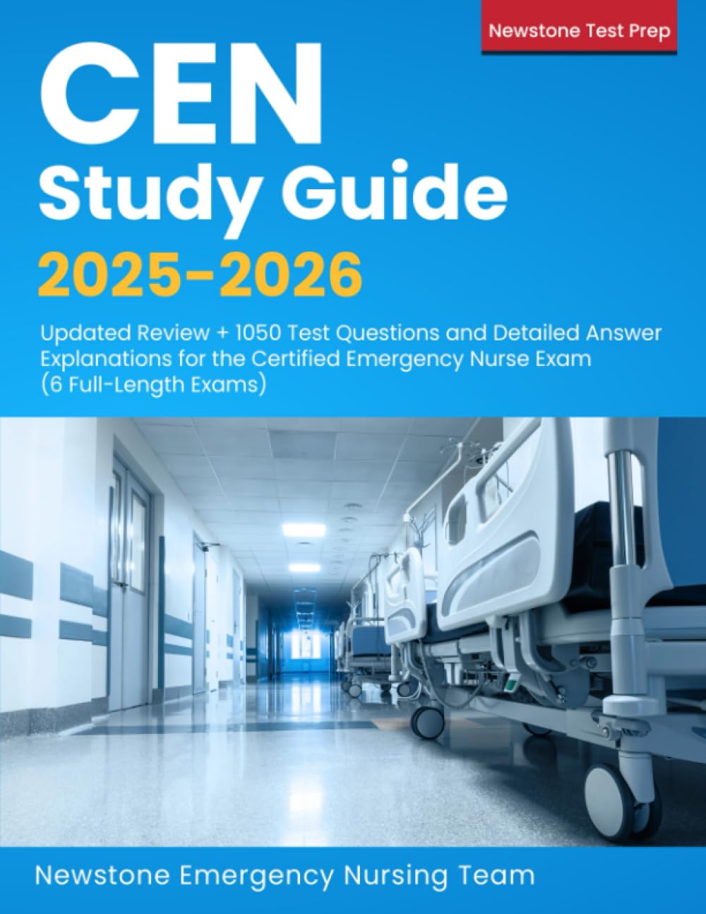 CEN Study Guide 2025-2026: Updated Review + 1050 Questions and Detailed Answer Explanations for the Certified Emergency Nurse Exam (6 Full-Length Exams) Medicine