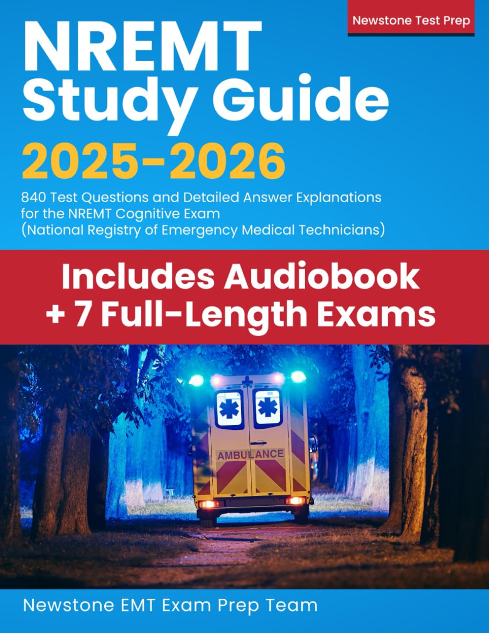 NREMT Study Guide 2025-2026: 840 Test Questions and Detailed Answer Explanations for the NREMT Cognitive Exam (National Registry of Emergency Medical Technicians) Medicine