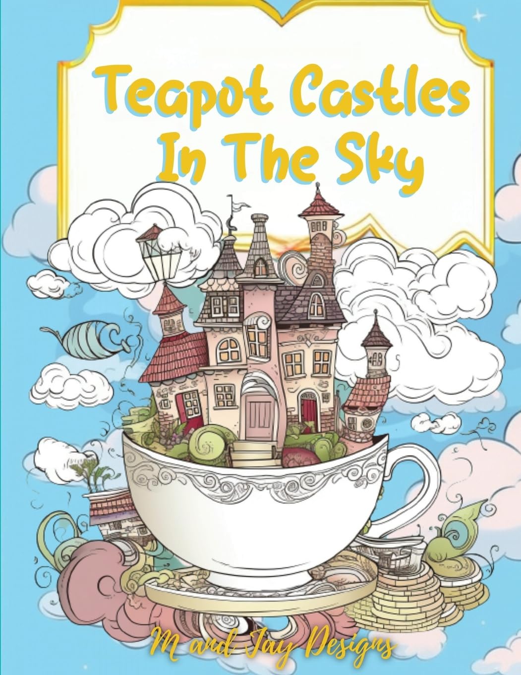 Teapot Castles In The Sky: Floating Castle Coloring Book 100 Pages (Journey Through Tea) Arts & Music