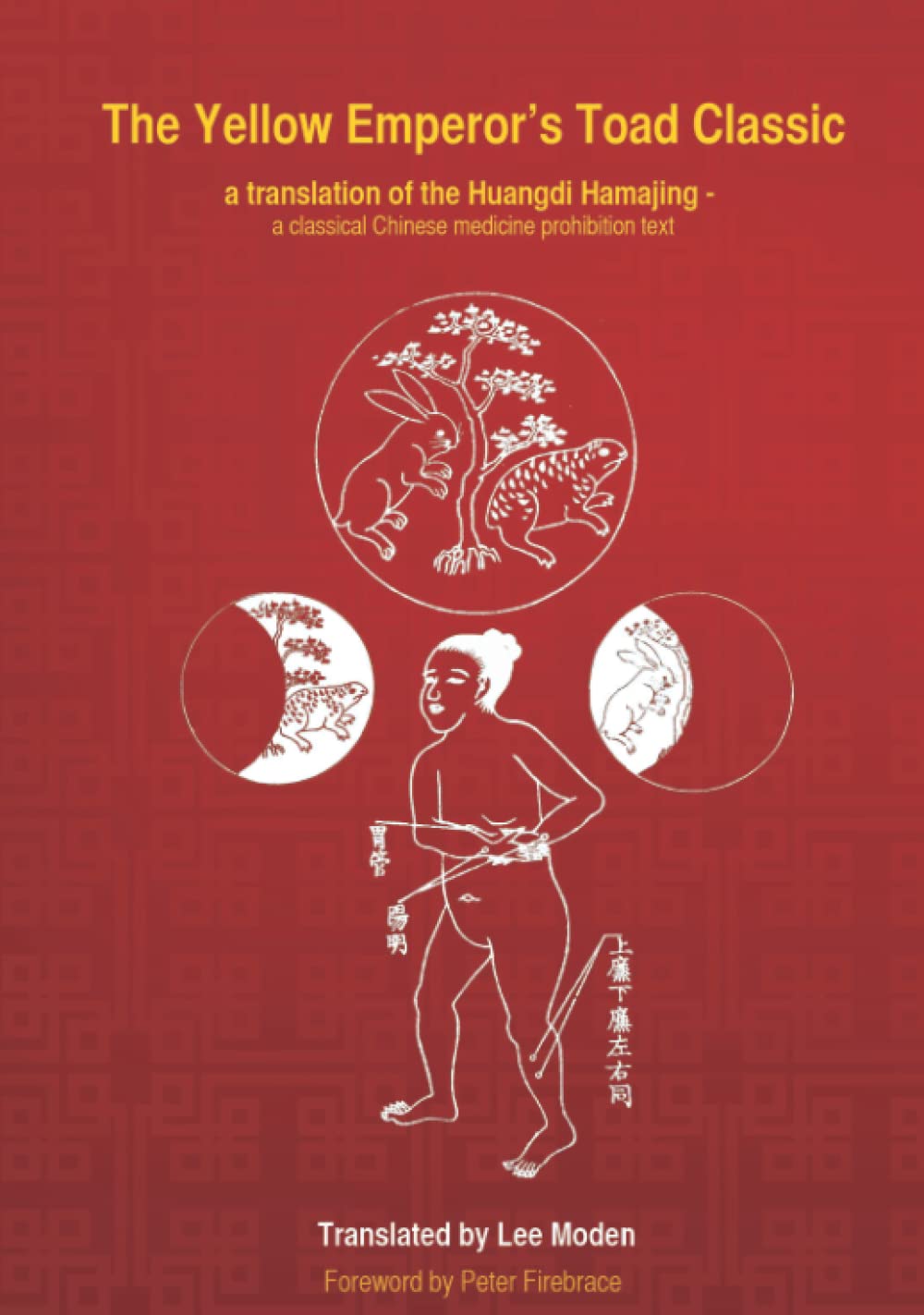 The Yellow Emperor's Toad Classic. A translation of the Huangdi Hama Jing -: A Classical Chinese Medicine Prohibition Text Medicine
