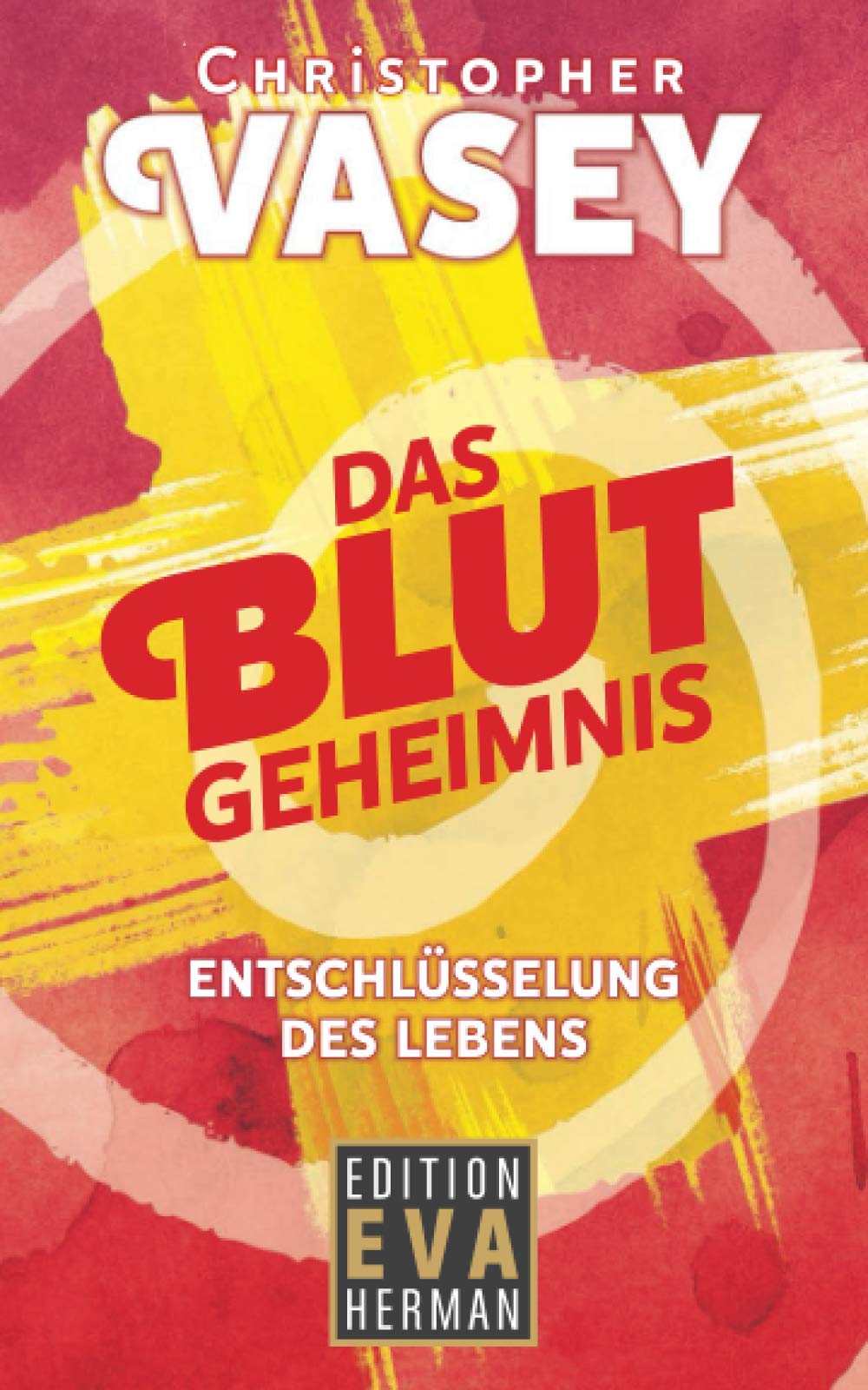 Das Blutgeheimnis: Entschlüsselung des Lebens (Die Christopher Vasey Buchserie Von Edition Eva Herman) Health, Nutrition & Fitness