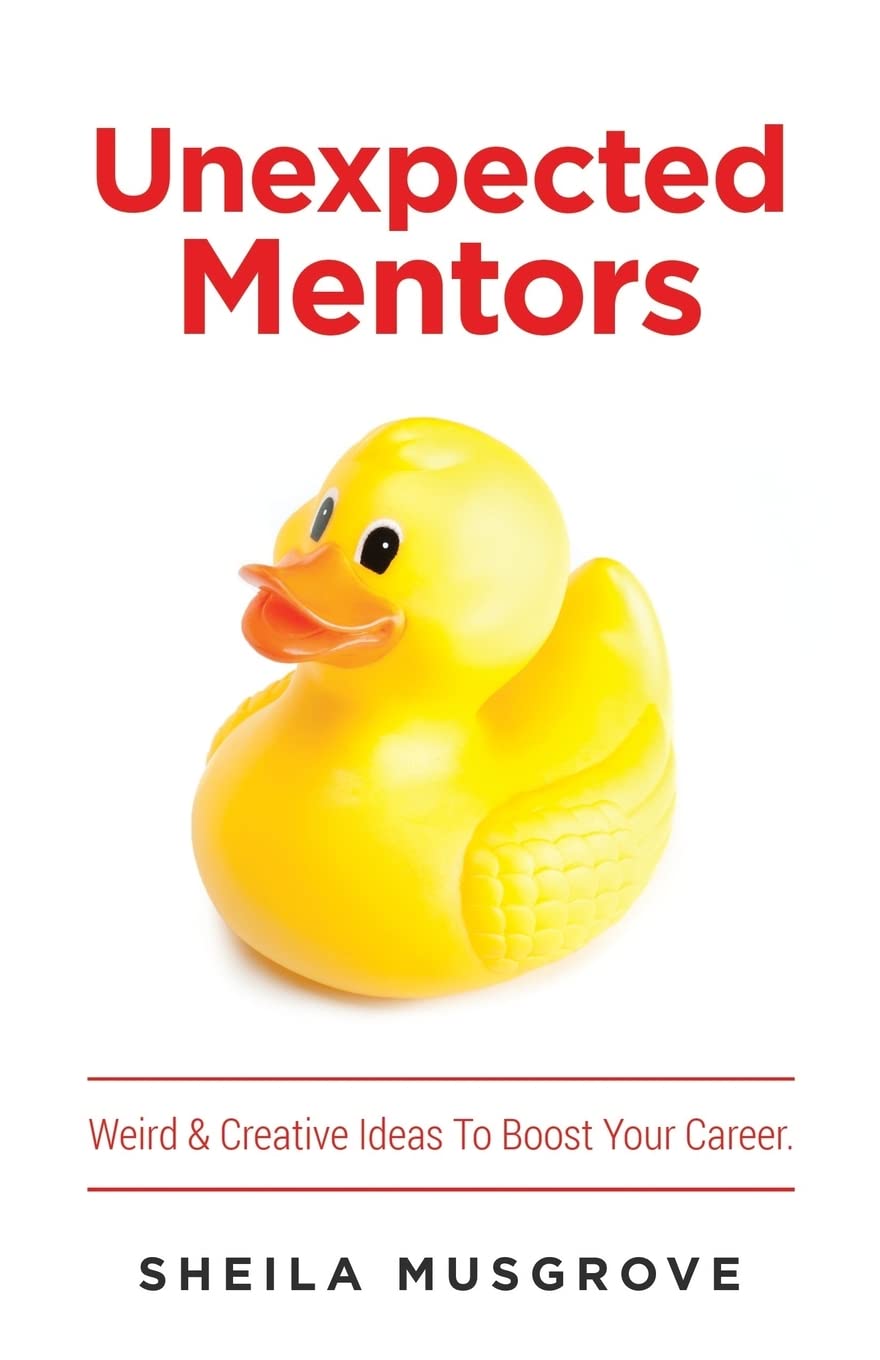 Unexpected Mentors.: Weird & Creative Ideas To Boost Your Career. Business, Finance & Career