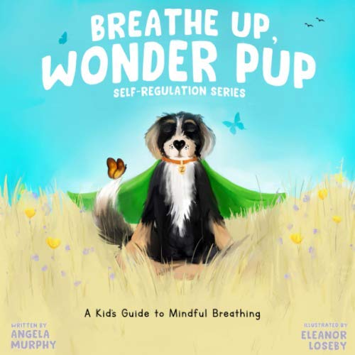 Breathe Up, Wonder Pup: A Kid's Guide to Mindful Breathing (Self-Regulation Series, Band 2) Education & Training