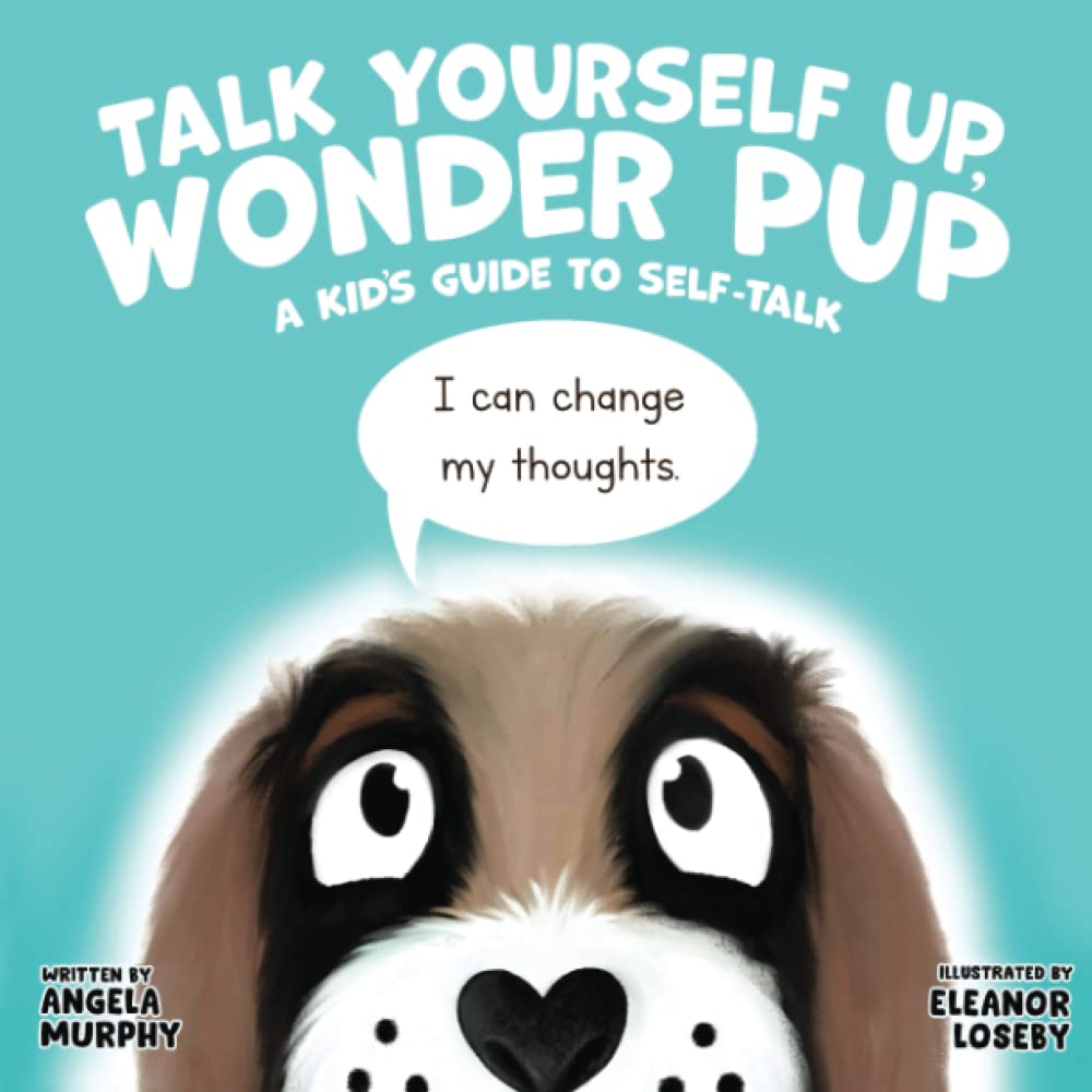 Talk Yourself Up, Wonder Pup: A Kid's Guide to Self-Talk (Self-Regulation Series, Band 4) Education & Training