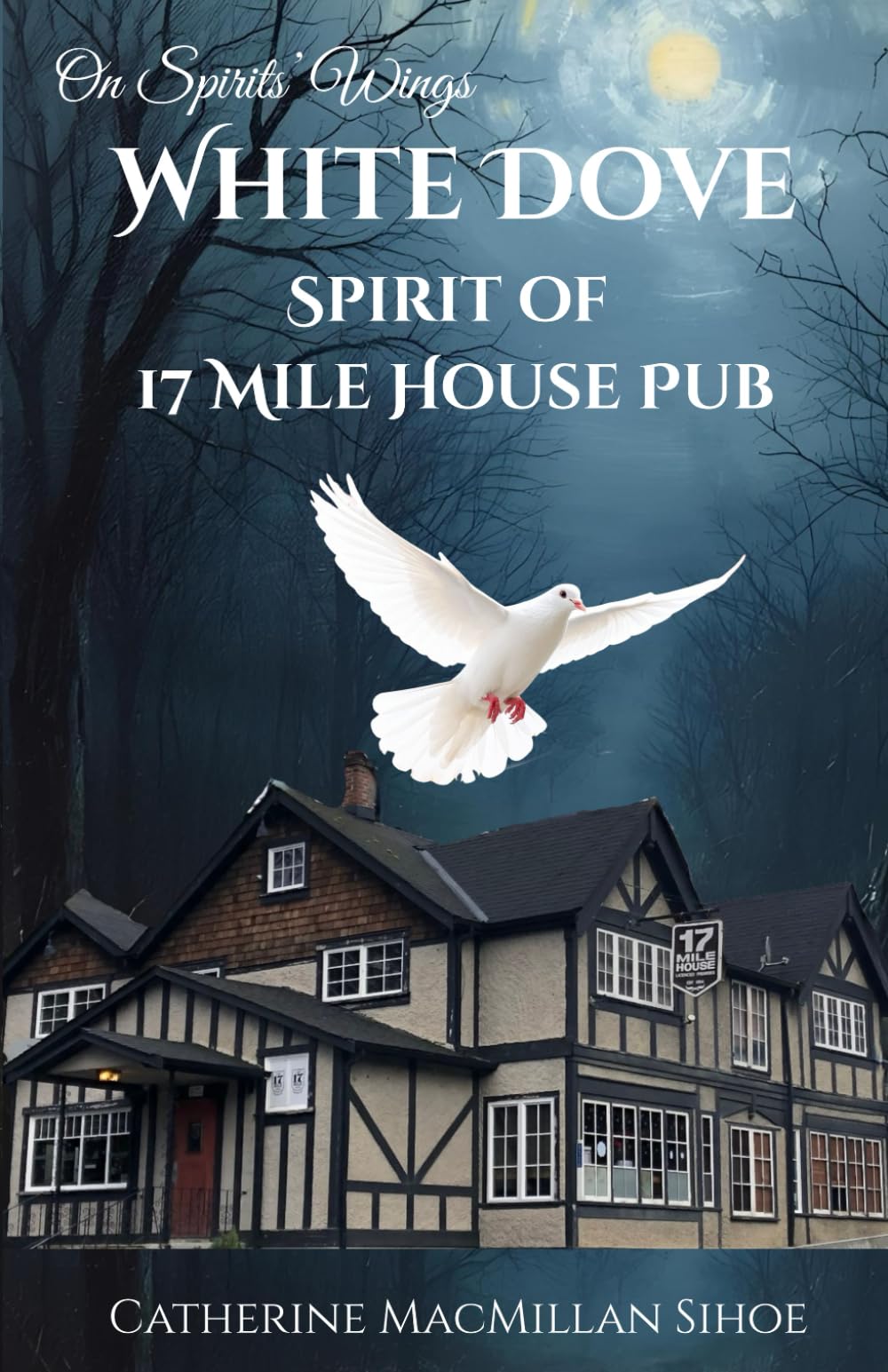 White Dove Spirit of 17 Mile House Pub Politics & History
