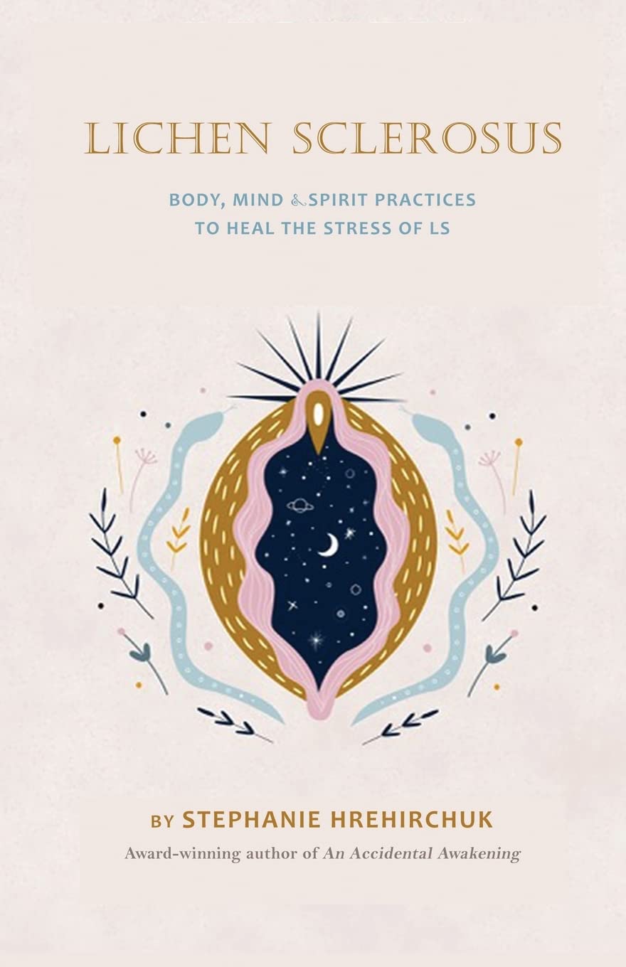 Lichen Sclerosus: Body, Mind & Spirit Practices to Heal the Stress of LS Health, Nutrition & Fitness