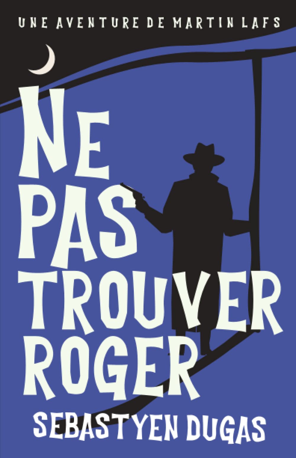 Ne Pas Trouver Roger (Martin Lafs, Band 1) Humour & Satire