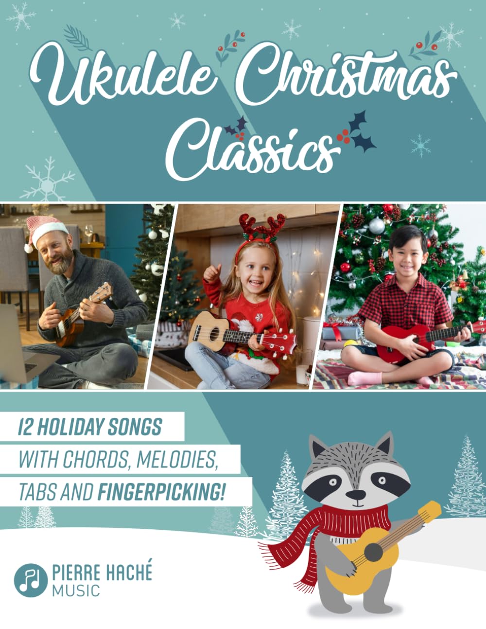 Ukulele Christmas Classics: 12 Holiday Songs with Chords, Melodies, Tabs and Fingerpicking! (Beginner Ukulele Books for Kids and Adults) Sheet Music