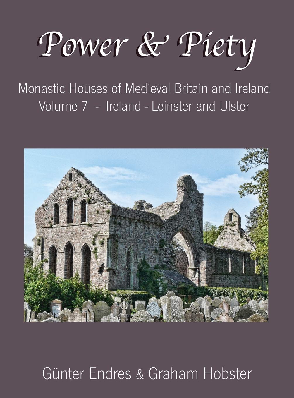 Power and Piety: Monastic Houses of Medieval Britain and Ireland - Volume 7 - Ireland - Leinster and Ulster Architecture