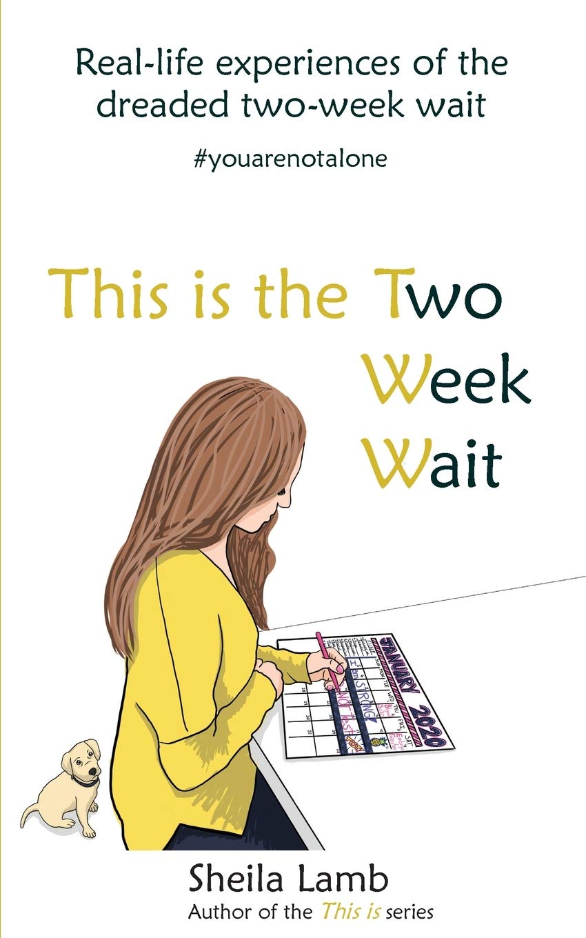 This is the Two Week Wait: Two weeks of waiting to find out if you are pregnant: Real-life experiences of the IVF two-week wait ('Fertility Book' series, Band 3) Medicine