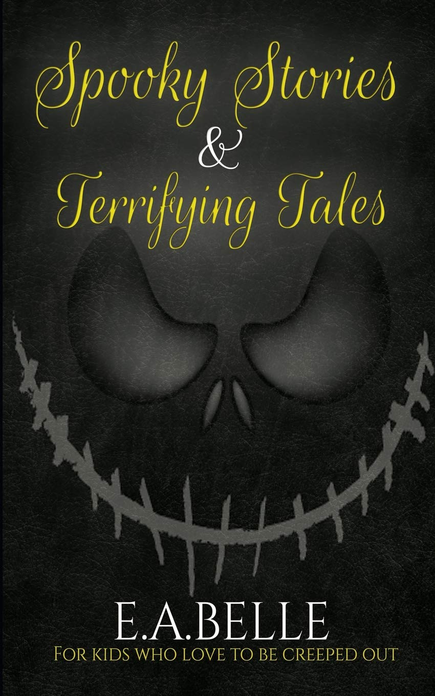 Spooky Stories and Terrifying Tales: For Kids Who Love to be Creeped Out Novels & Short Stories