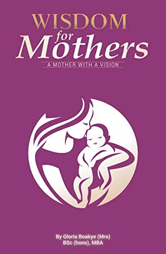 Wisdom for Mothers: A Mother with a Vision Parents & Children