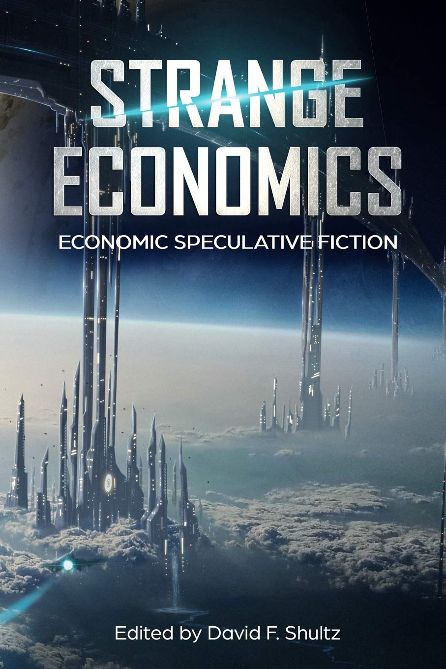 Strange Economics: Economic Speculative Fiction (Strange Concepts: Big Ideas Explored Through Speculative Fiction) Essays & Short Stories