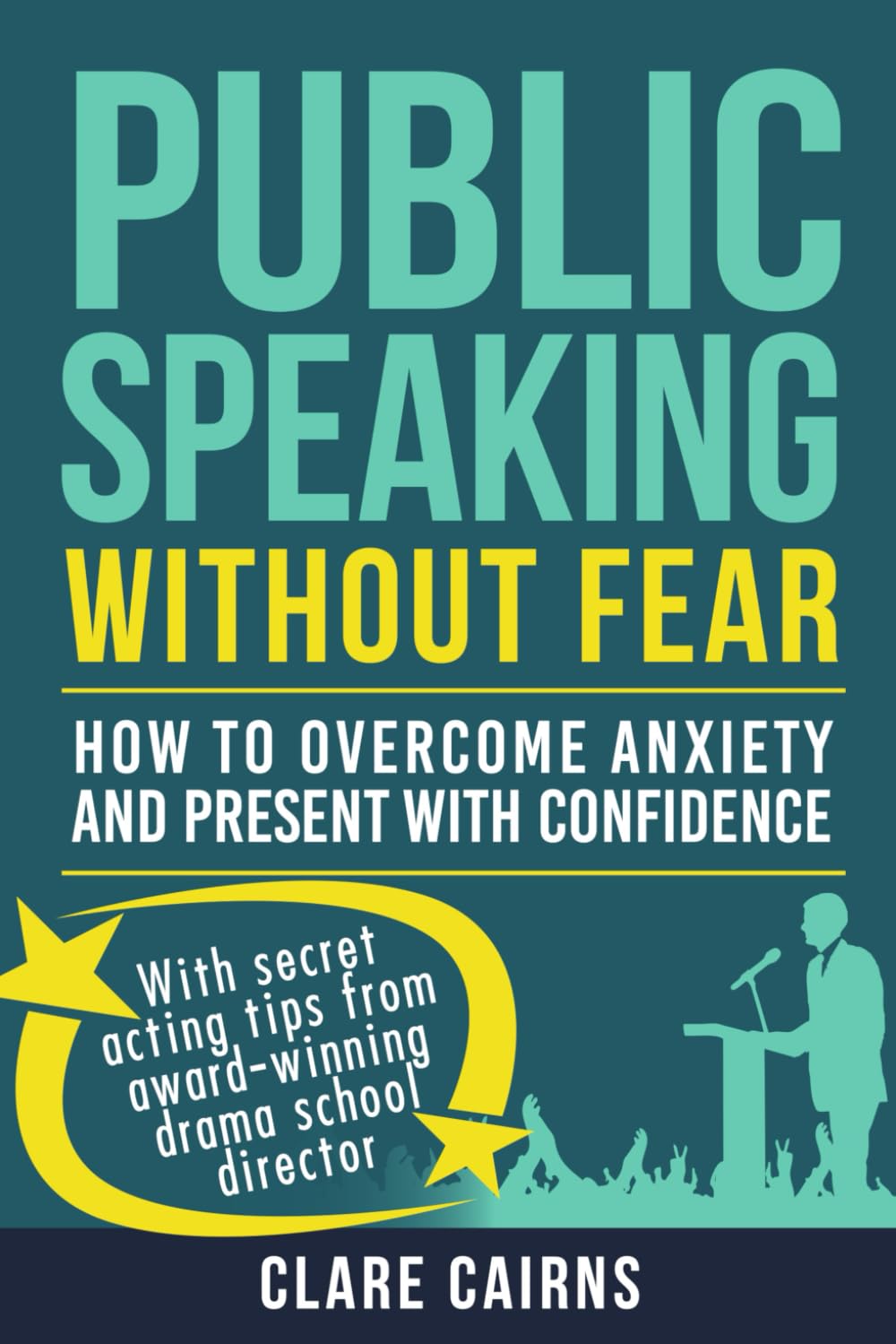 Public Speaking Without Fear:: HOW TO OVERCOME ANXIETY AND PRESENT WITH CONFIDENCE Business, Finance & Career