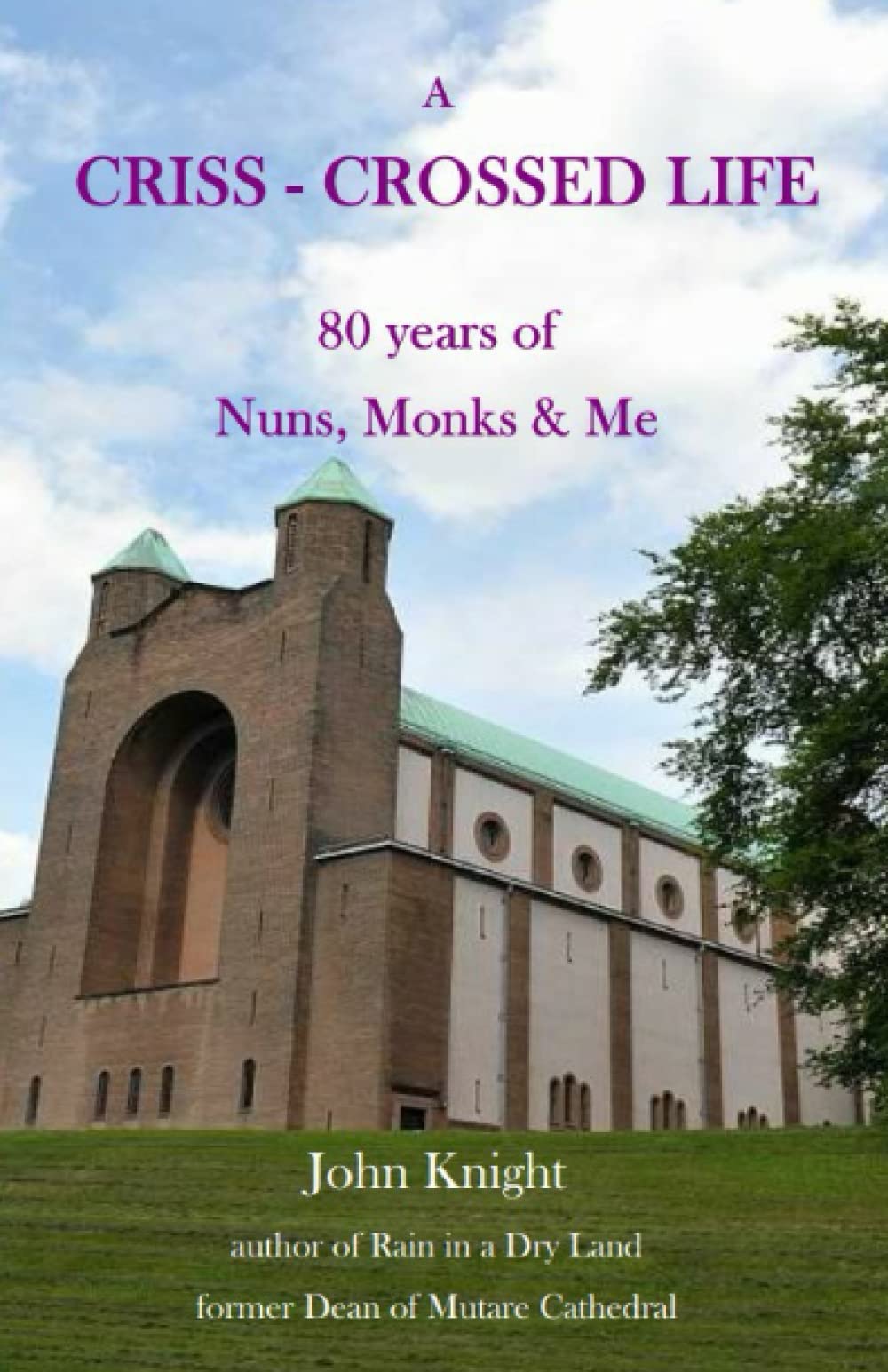 A Criss-Crossed Life: 80 years of Nuns, Monks and Me Religion & Esotericism
