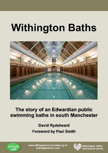 Withington Baths: The story of an Edwardian public swimming baths in south Manchester (Withington Civic Society History Series, Band 5) Politics & History