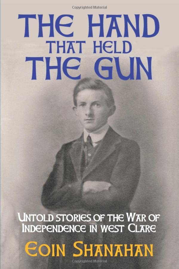 The hand that held the gun: Untold stories of the War of Independence in west Clare book
