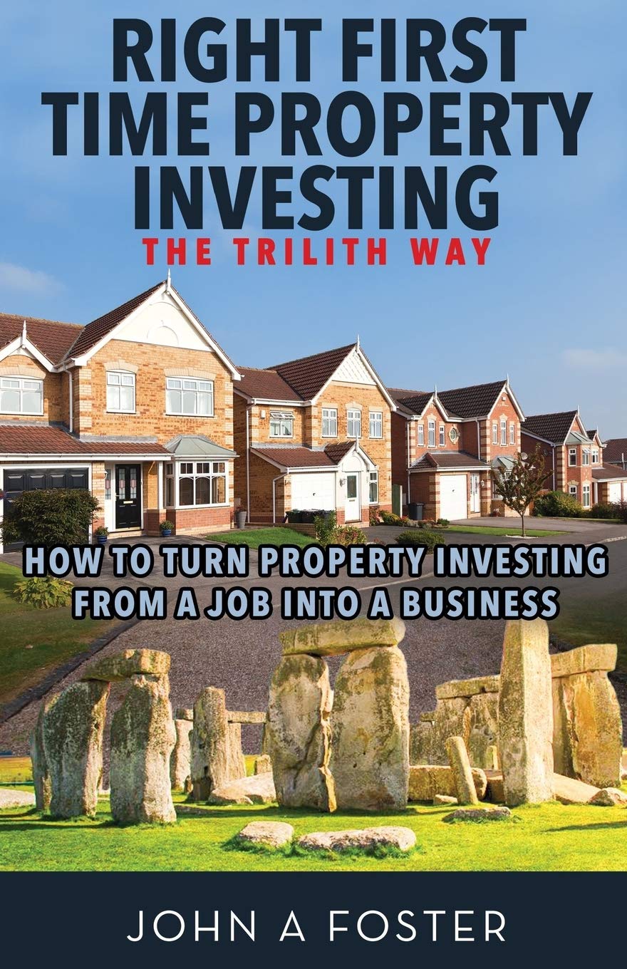 Right First Time Property Investing: The Trilith Way: How to Turn Property Investing from a Job into a Business Business, Finance & Career