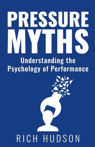 Pressure Myths: Understanding the Psychology of Performance book