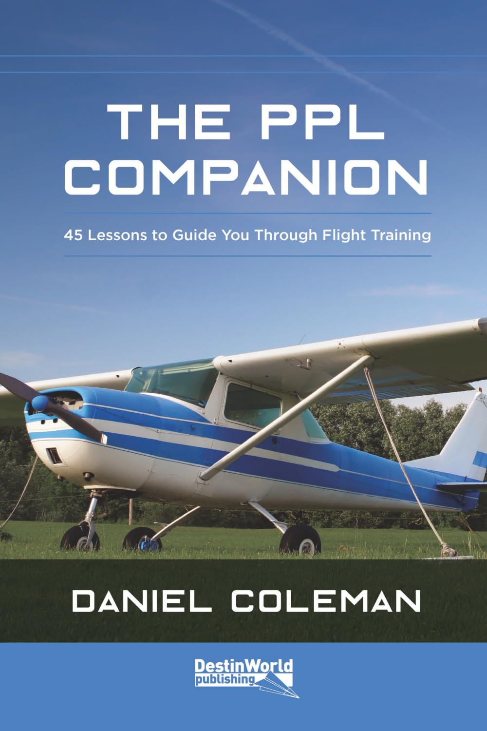 The PPL Companion: 45 Lessons to Guide You Through Flight Training Business & Technology