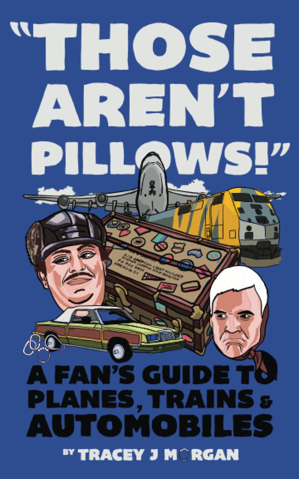 Those Aren't Pillows!: A fan's guide to Planes, Trains and Automobiles Art & Literature