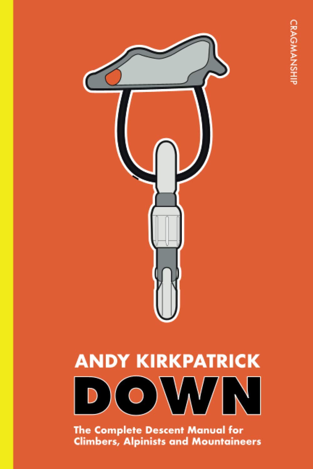 Down: The Complete Descent Manual for Climbers, Alpinists and Mountaineers (Cragmanship, Band 3) Camping & Survival