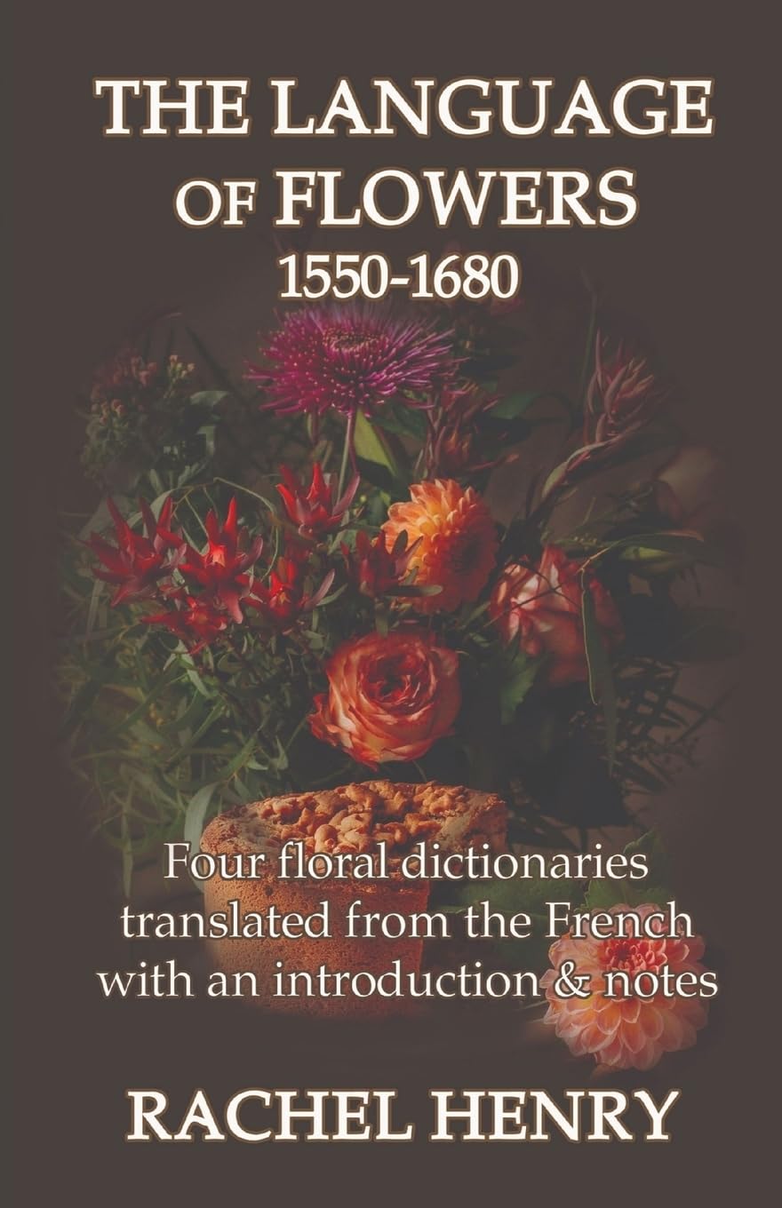 The Language of Flowers 1550-1680: Four floral dictionaries translated from the French with an introduction and notes Hobbies & Crafts