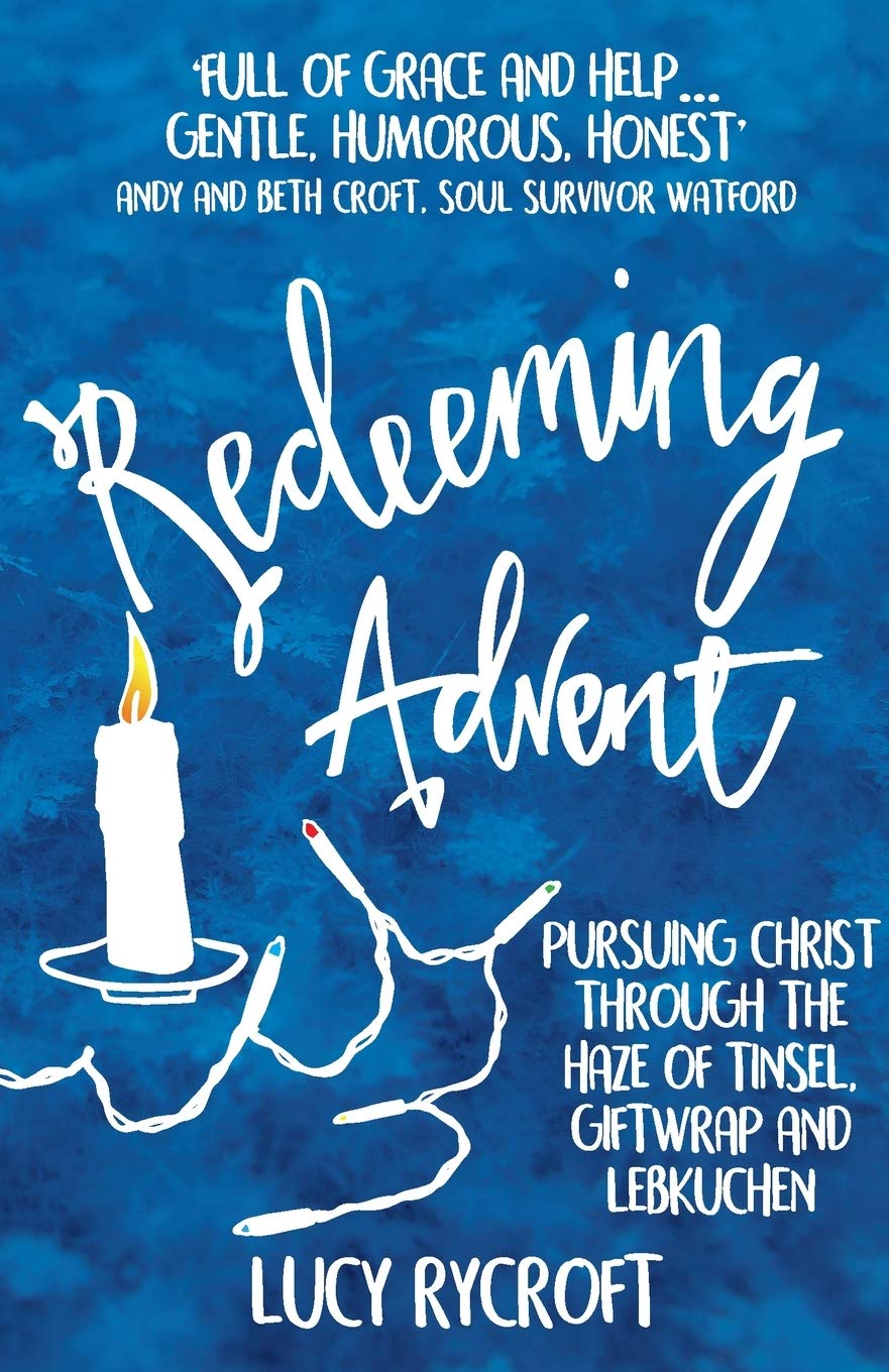 Redeeming Advent: Pursuing Christ through the haze of tinsel, giftwrap and Lebkuchen Religion & Esotericism