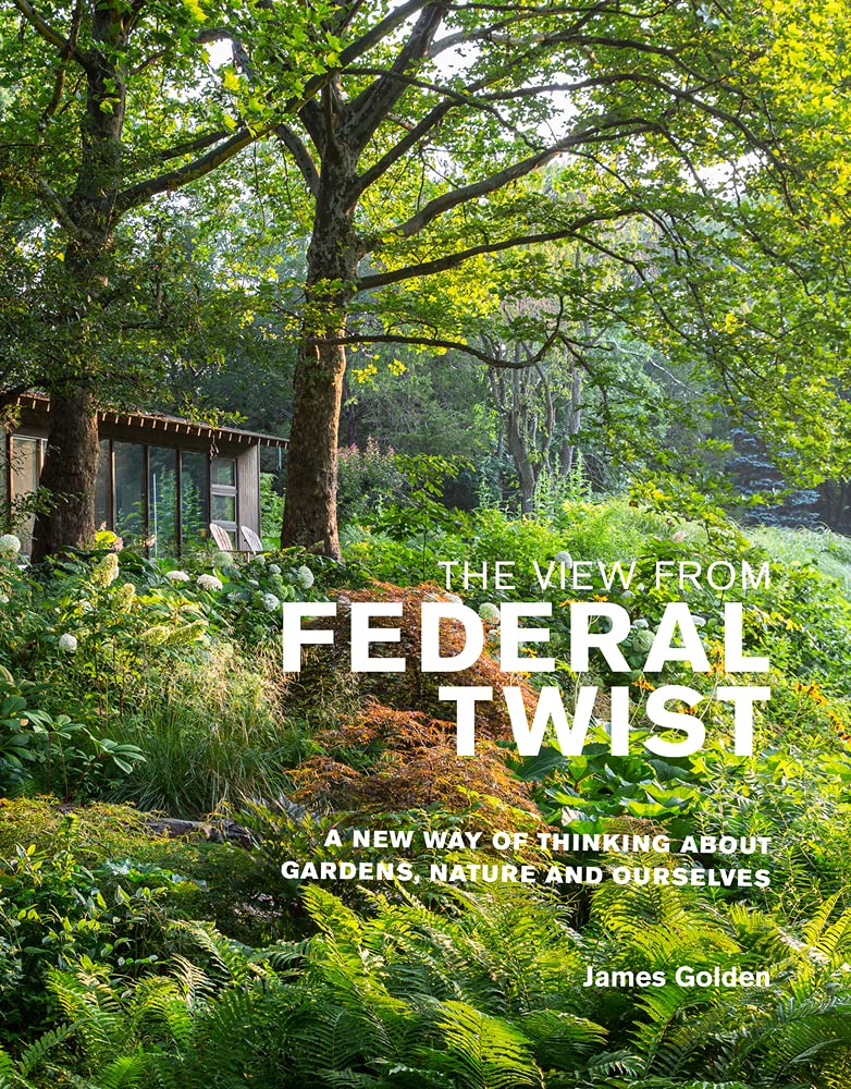 The View from Federal Twist: A New Way of Thinking About Gardens, Nature and Ourselves Mathematics