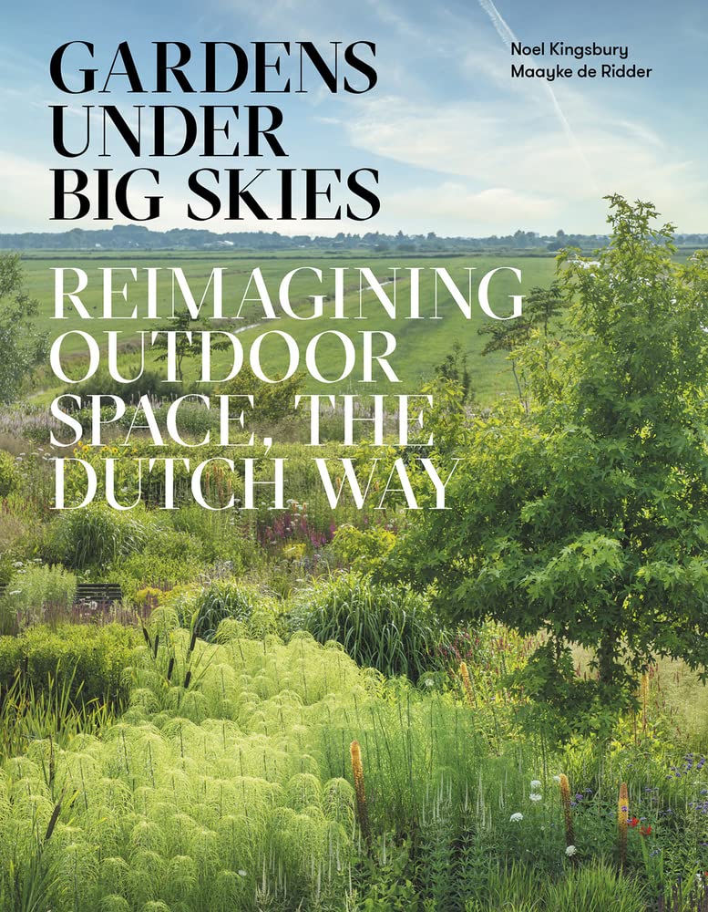 Gardens Under Big Skies: Reimagining Outdoor Space, the Dutch Way Architecture