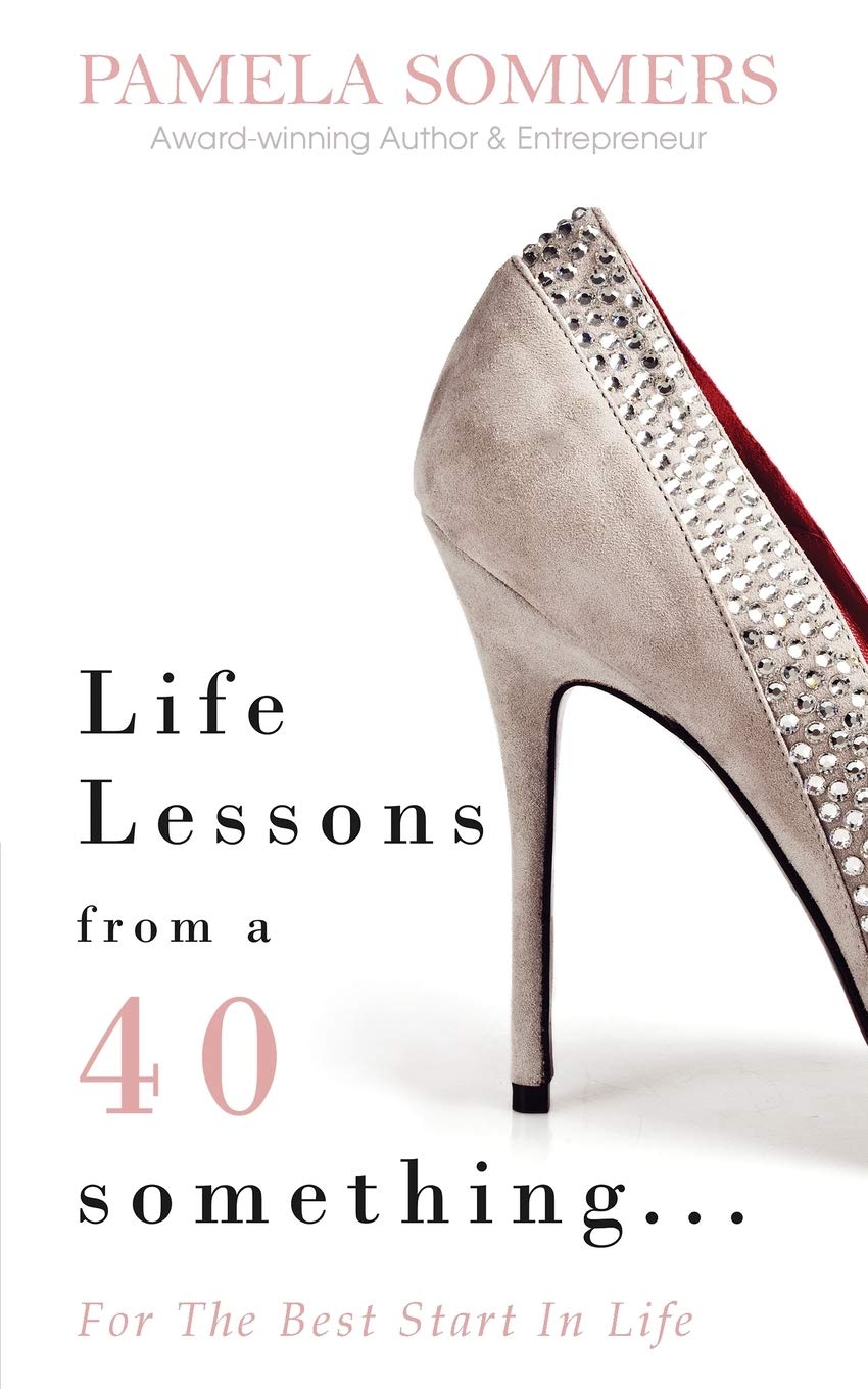 Life Lessons from a 40 something...: For The Best Start In Life Business, Finance & Career