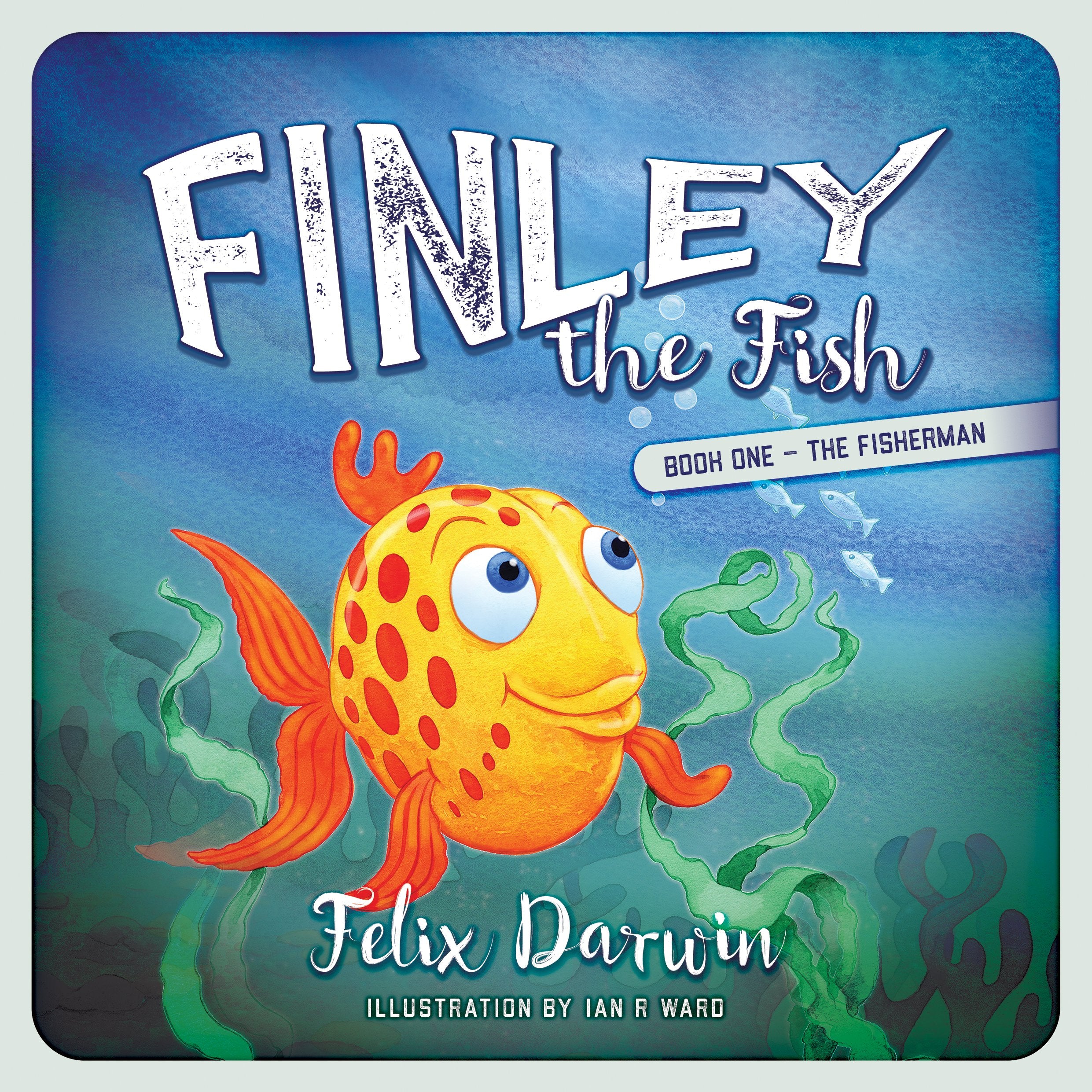 Felix Darwin : Finley the Fish - Book One - The Fisher Books