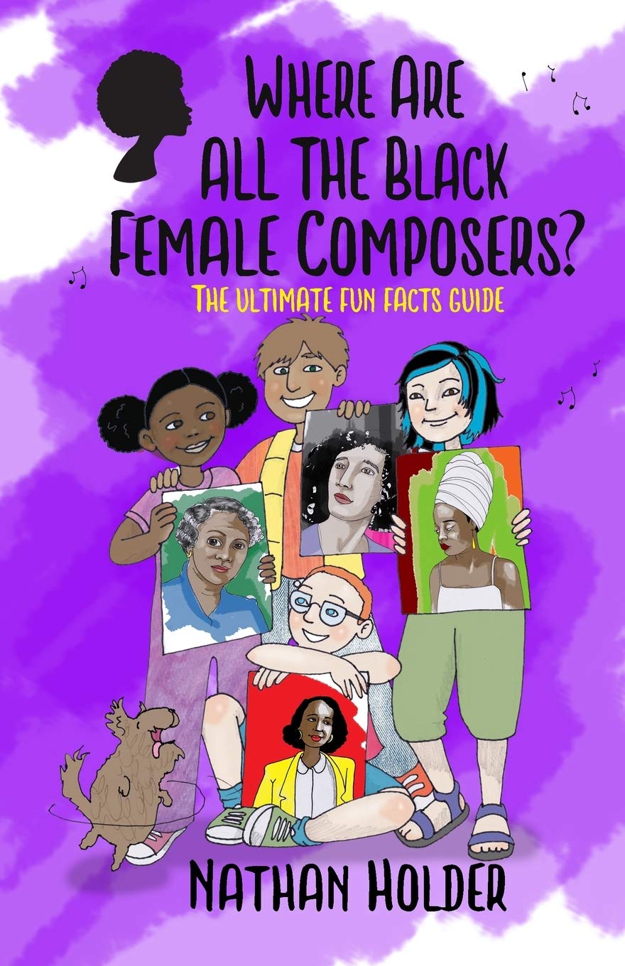 Where Are All The Black Female Composers?: The Ultimate Fun Facts Guide (Why Music?) Art & Literature
