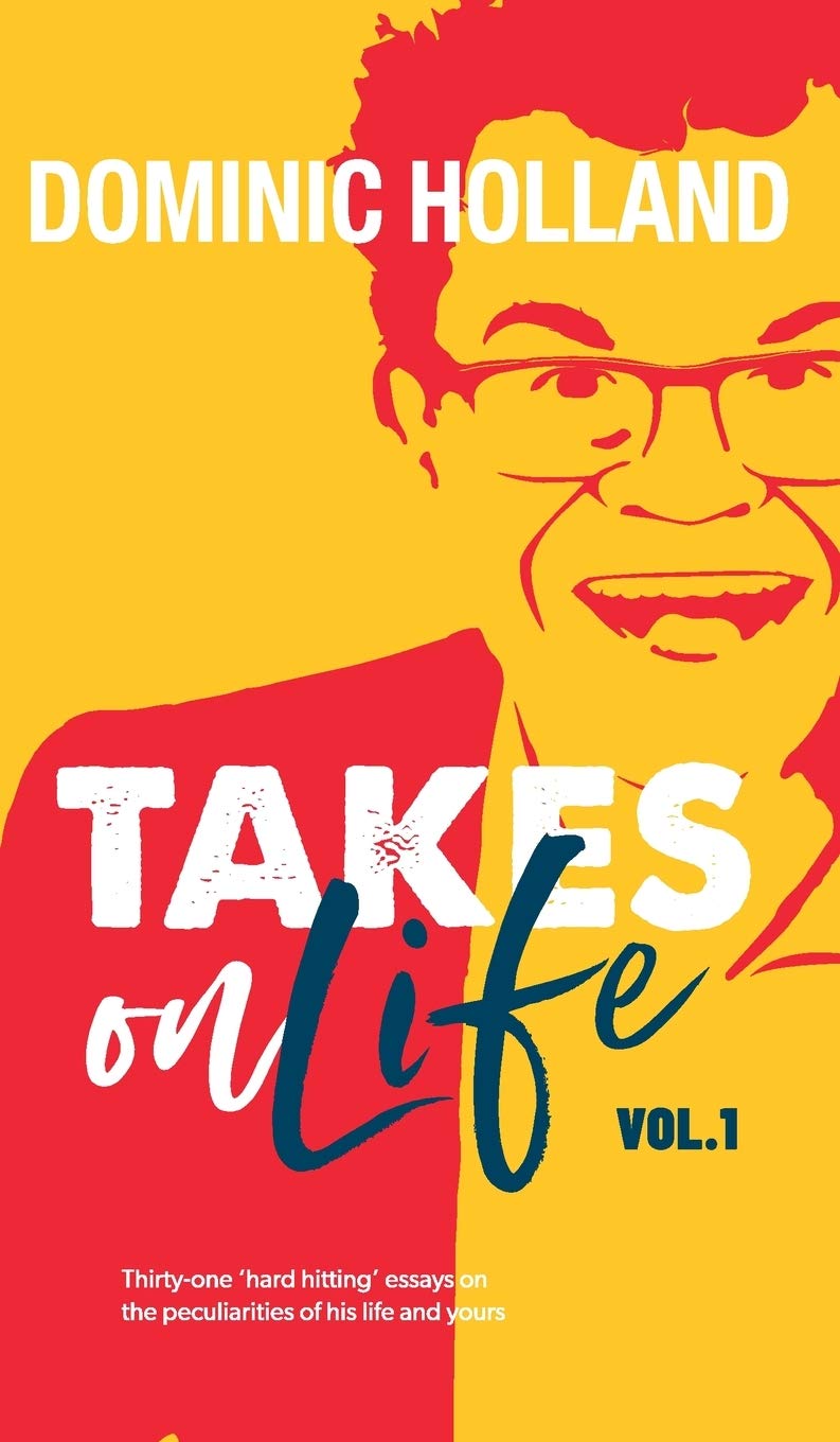 Dominic Holland Takes on Life Essays & Short Stories