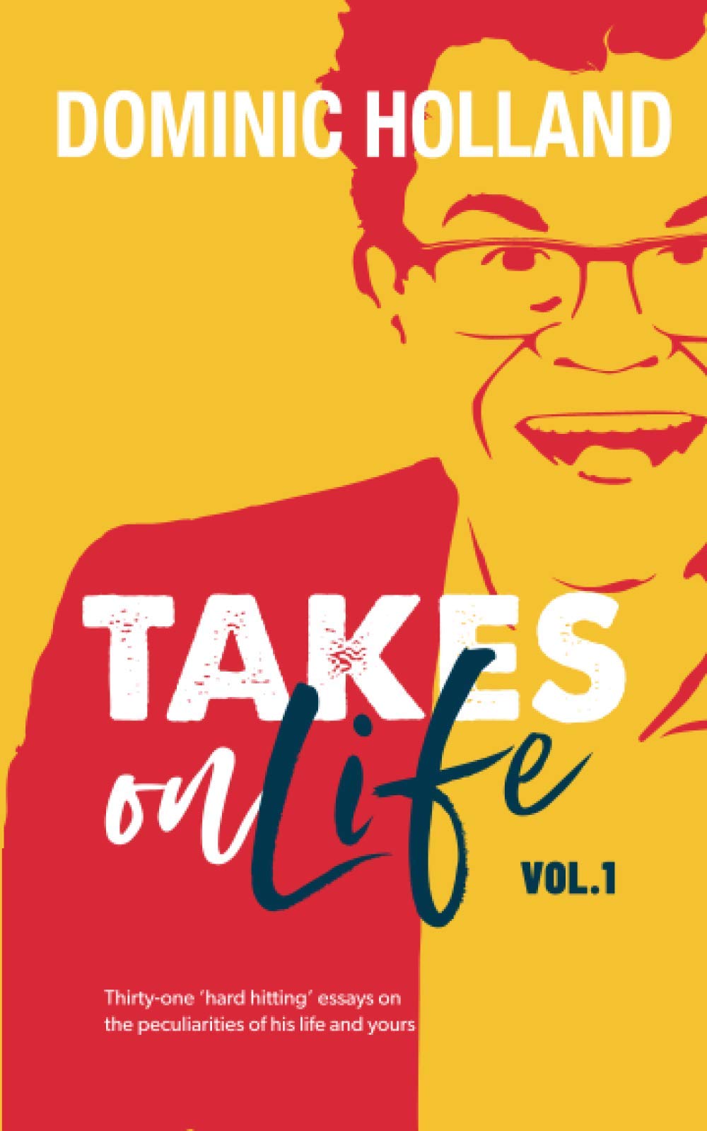 Takes on Life (Dominic Holland Takes on Life) Essays & Short Stories