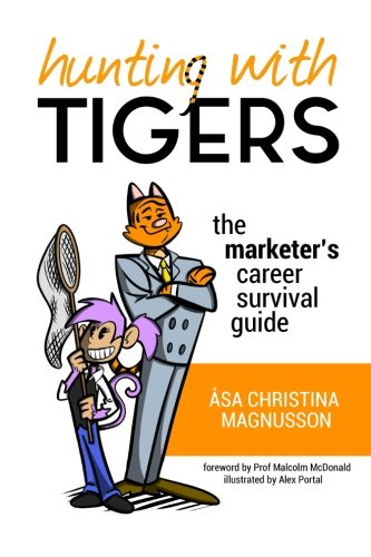Hunting with Tigers: The Marketer's Career Survival Guide Business, Finance & Career