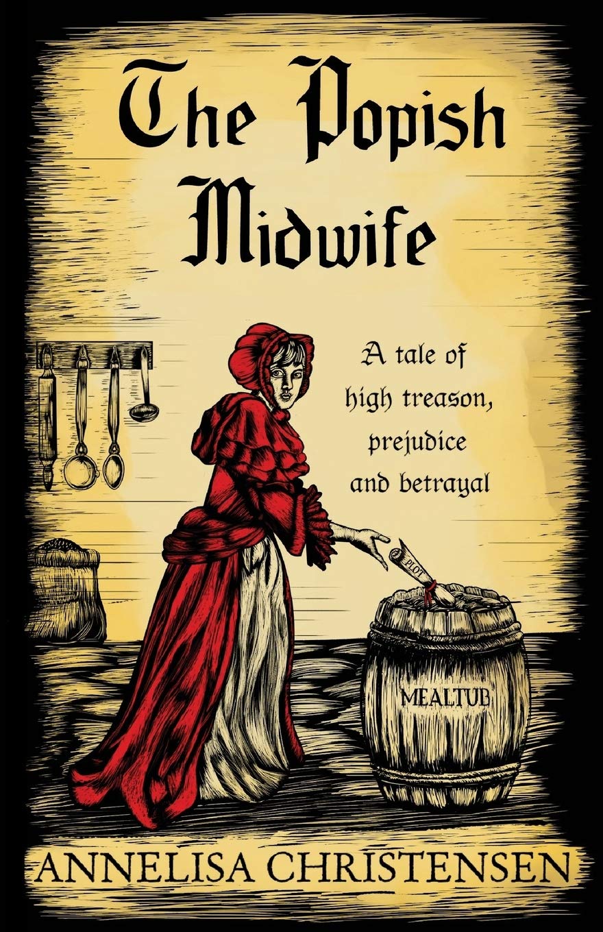 The Popish Midwife: A Tale of High Treason, Prejudice and Betrayal Historical Fiction