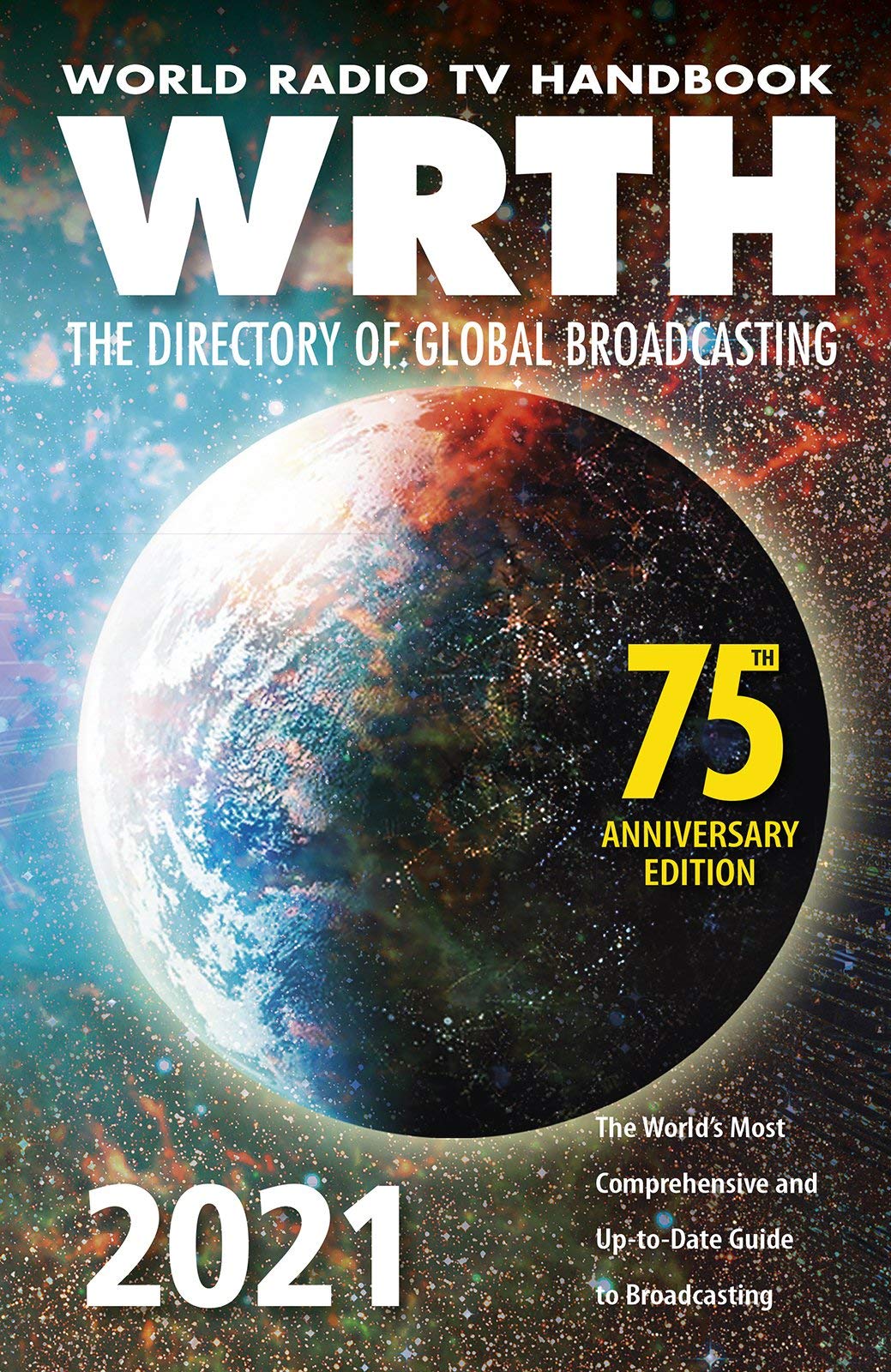 World Radio TV Handbook 2021 : The Directory of Global Broadcasting: The World's Most Comprehensive and Up-To-Date Guide to Broadcasting Film, Art & Culture