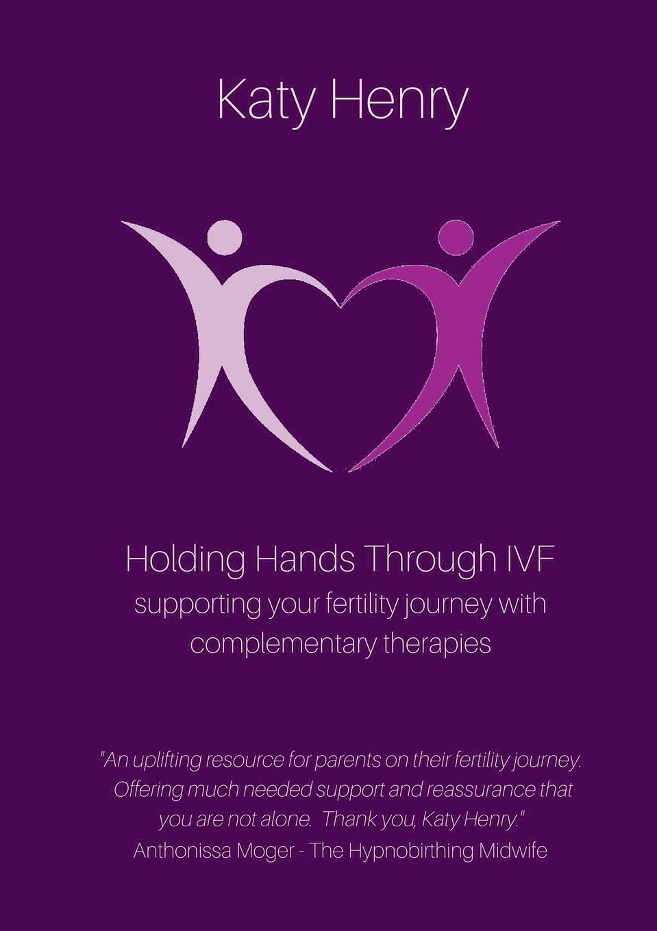 Holding Hands Through IVF; supporting your fertility journey with complementary therapies Parents & Children
