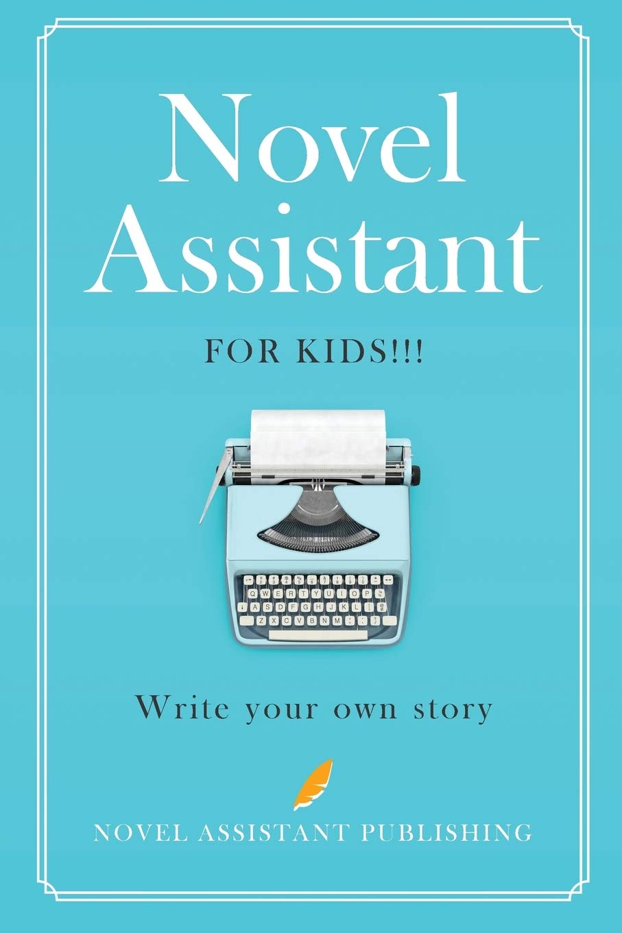 Novel Assistant for Kids: Write your own story! book