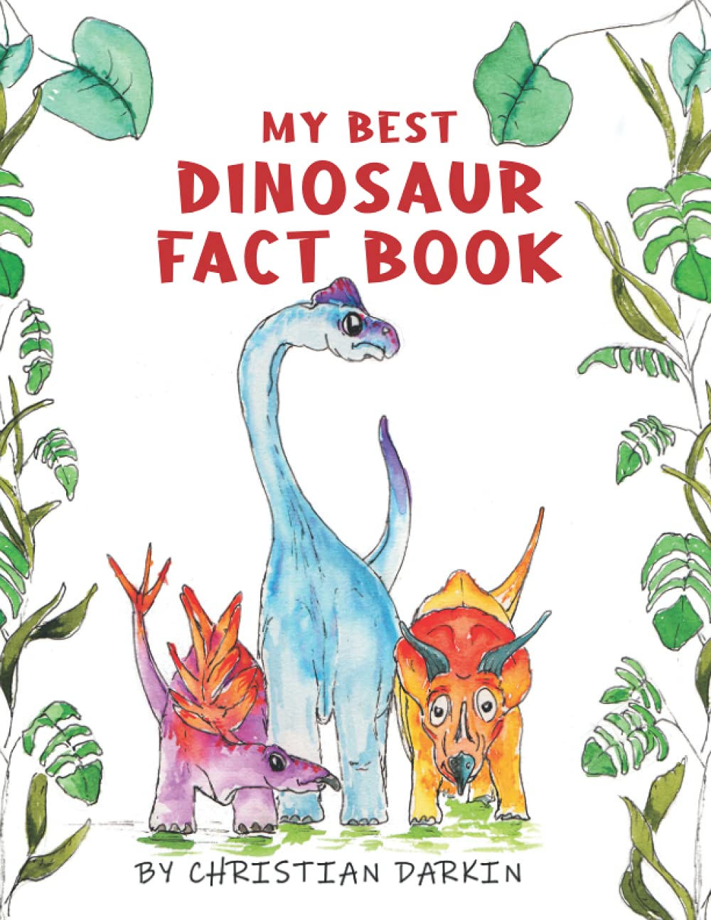 My Best Dinosaur Fact Book: A Dinosaur Picture Book For Children Ages 2 to 5. The Perfect Dinosaur Early Reader For Kids. Novels & Short Stories