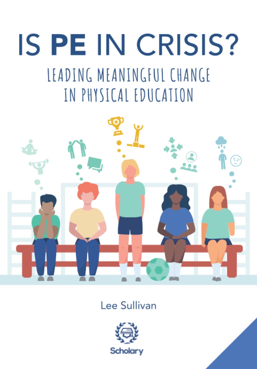Is Physical Education in Crisis?: Leading a Much-Needed Change in Physical Education Business, Finance & Career