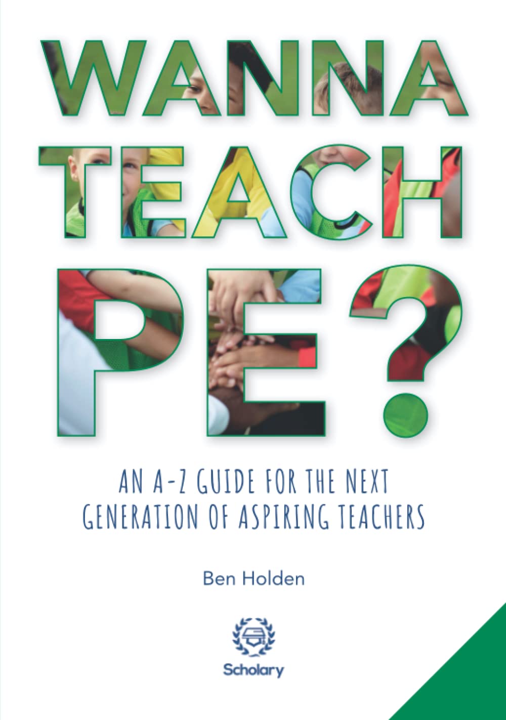 Wanna Teach PE?: An A-Z guide for the next generation of aspiring teachers Business, Finance & Career